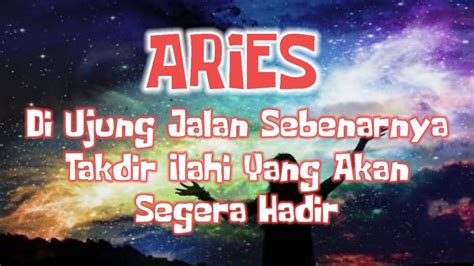 AriesDi Ujung Jalan Yang Sebenarnya Takdir Ilahi Yang Akan Segera