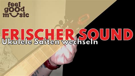 Frischer Sound Ukulelen Saiten Wechseln Ukulele Tutorial Feel