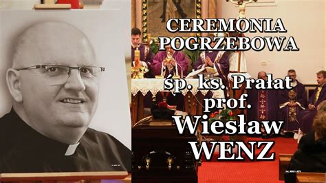 ŚP KS PRAŁAT prof dr hab WIESŁAW WENZ CEREMONIA POGRZEBOWA YouTube