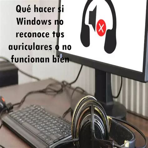 Qu Hacer Si Windows No Reconoce Los Auriculares Elyex