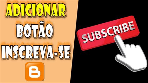 Como Adicionar O O Inscreva Se Do Youtube No Seu Blog E Ganhar Mais