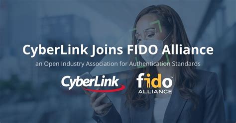 Cyberlink Joins Fido Alliance An Open Industry Association For