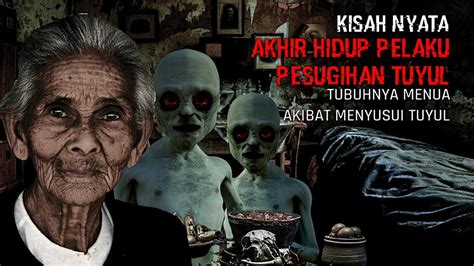 Cerita Misteri Kisah Nyata Pesugihan Tuyul Akhir Hidup Pelaku Pesugihan