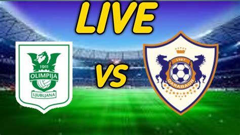 Nk Olimpija Ljubljana Vs Qarabag Fk Live Match Ljubljana Ao Vivo Uefa