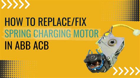 How To Replace Spring Charging Motor In Abb Acb Sace Emax Youtube