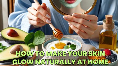 How To Make Your Skin Glow Naturally At Home 4 Best Practices Healthy Skin Care Tips