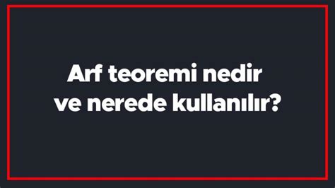 Arf teoremi nedir ve nerede kullanılır Arf teoremi formülü