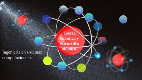 Teoria Cuantica Y Estructura Atomica Ii By Jorge Ramos Alvarado On Prezi