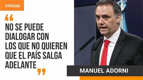 Manuel Adorni No Se Puede Dialogar Con Los Que No Quieren Que El País