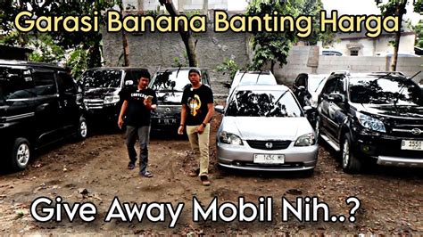 Garasi Banana Give Away Mobil Nih Banting Harga Termurah Dari Sabang