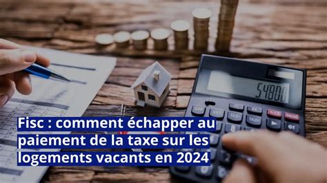 Fisc comment échapper au paiement de la taxe sur les logements