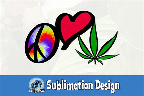 Peace Love Weed Color Sublimation Design Tie Dye Symbol