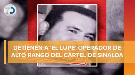 Detienen A El Lupe Operador De Alto Rango Del Capo Ismael El Mayo