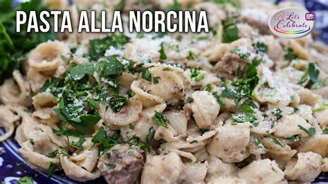 Pasta Alla Norcina Orecchiette With Sausage Cream Sauce Let S Celebrate Tv