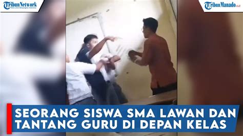 Seorang Siswa SMA Lawan Dan Tantang Guru Di Depan Kelas YouTube