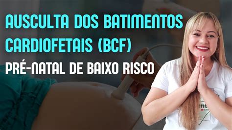 AUSCULTA DOS BATIMENTOS CARDIOFETAIS PRÉ NATAL DE BAIXO RISCO Profª