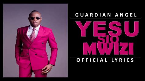 Guardian Angel Yesu Si Mwizi Official Lyrics Youtube