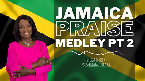 Nadine Valentine Jamaican Praise Medley Part 2 Youtube