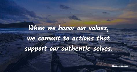 When We Honor Our Values We Commit To Actions That Support Our