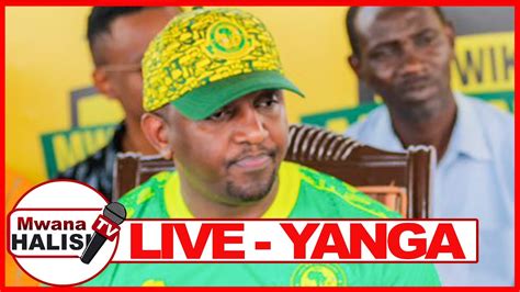 Live Yanga Wanazungumza Na Wanahabari Muda Huu Youtube