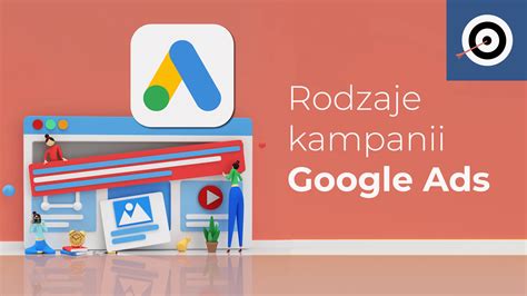 Rodzaje kampanii Google Ads Która jest najskuteczniejsza