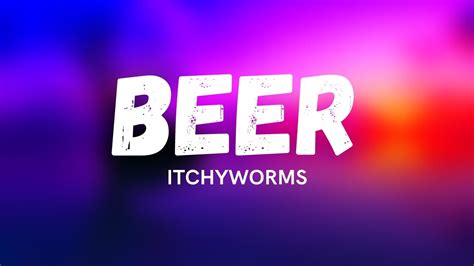 Itchyworms Beer Lyrics YouTube