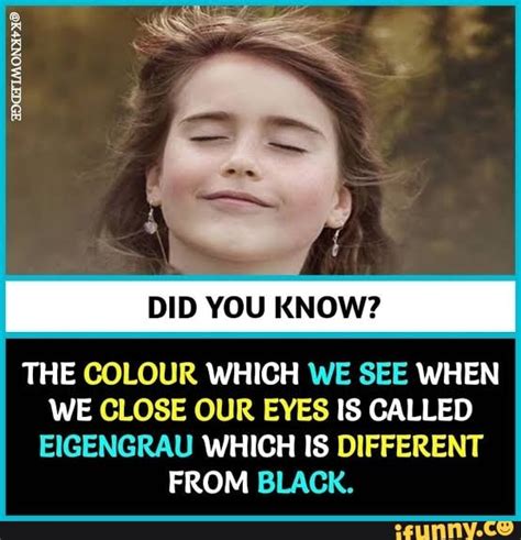 Did You Know The Colour Which We See When We Close Our Eyes Is Called Eigengrau Which Is