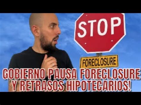 30 DE ABRIL EL GOBIERNO PAUSA LOS FORECLOSURES LOS RETRASOS