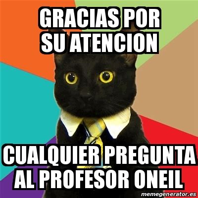 Meme Business Cat GRACIAS POR SU ATENCION CUALQUIER PREGUNTA AL