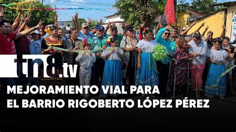 Inauguran mejoramiento vial en el barrio Rigoberto López Pérez en