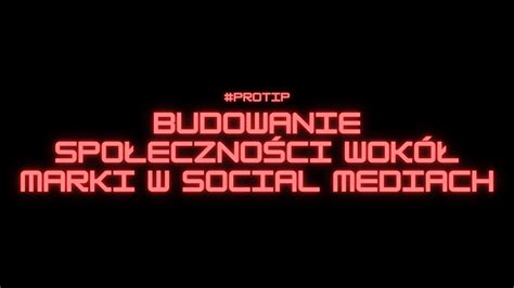 Jak Zbudowa Spo Eczno Wok Swojej Marki W Social Mediach Protip