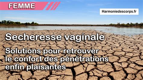 Sécheresse vaginale Des solutions pour des pénétrations enfin