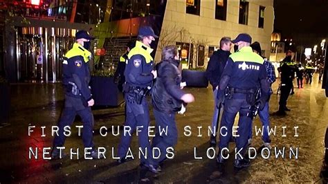 First Curfew Since Wwii In The Netherlands Police Protests Arrests Avondklok Nl Youtube