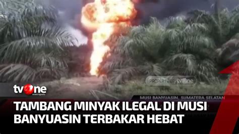 Sumur Tambang Minyak Ilegal Di Musi Banyuasin Terbakar Kabar Utama