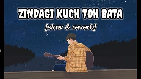 Zindagi Kuch Toh Bata Slow Reverb Lofi Jubin Nautiyal