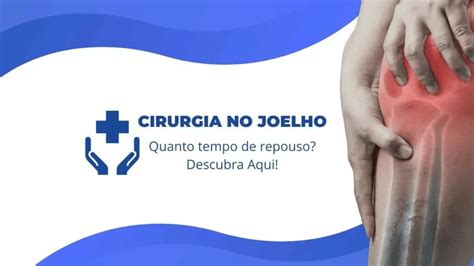 Cirurgia No Joelho Quanto Tempo Repouso Descubra Aqui Ortopedista