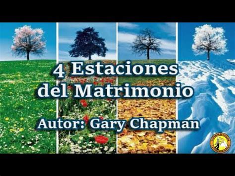 Resumen De Las Cuatro Estaciones Del Matrimonio Autor Gary Chaman