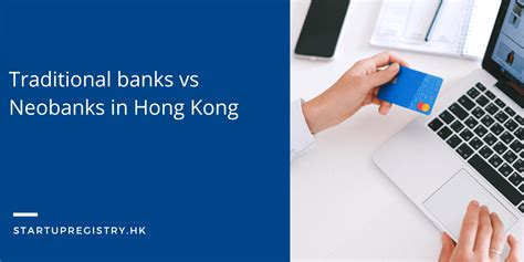 Traditional Banks Vs Neobanks In Hong Kong Startupregistry Hk