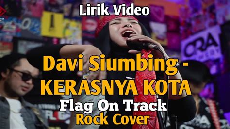 Davi Siumbing Kerasnya Kota Rock Version By Flag On Track Lirik