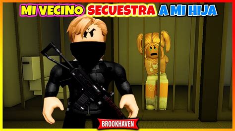 Mi Vecino Secuestra A Mi Hija Roblox Brookhaven Rp Mini Pelicula