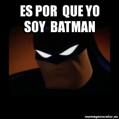 Meme Disapproving Batman Es Por Que Yo Soy Batman