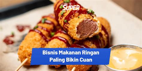 Ide Bisnis Makanan Ringan Yang Menjanjikan Dan Pasti Cuan