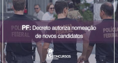 PF Decreto autoriza nomeação de novos candidatos LS Ensino