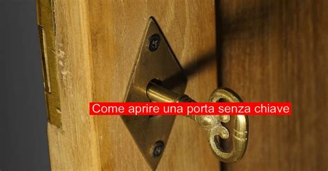 Come Aprire Una Porta Senza Chiave Sicurezza Net