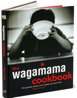 Wagamama Cookbook, The: 100 Japanese Recipes with Noodles and Much More by Hugo Arnold ...