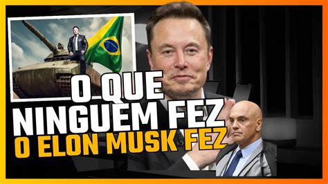 Elon Musk X Alexandre De Moraes E O Que Ningu M Fez O Elon Musk Fez