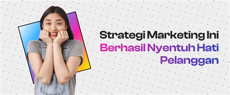 Strategi Marketing Ini Berhasil Nyentuh Hati Pelanggan