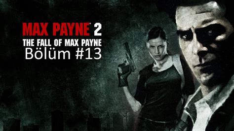 Max Payne T Rk E Altyaz L B L M Youtube