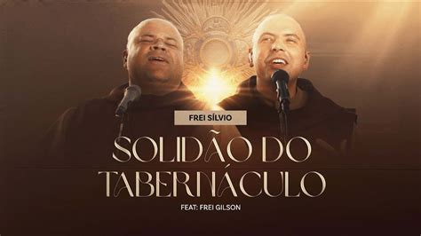 Solid O Do Tabern Culo Frei Silvio Feat Frei Gilson Youtube