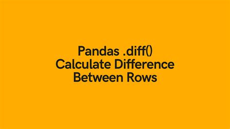 Pandas Diff Calculate The Difference Between Pandas Rows • Datagy